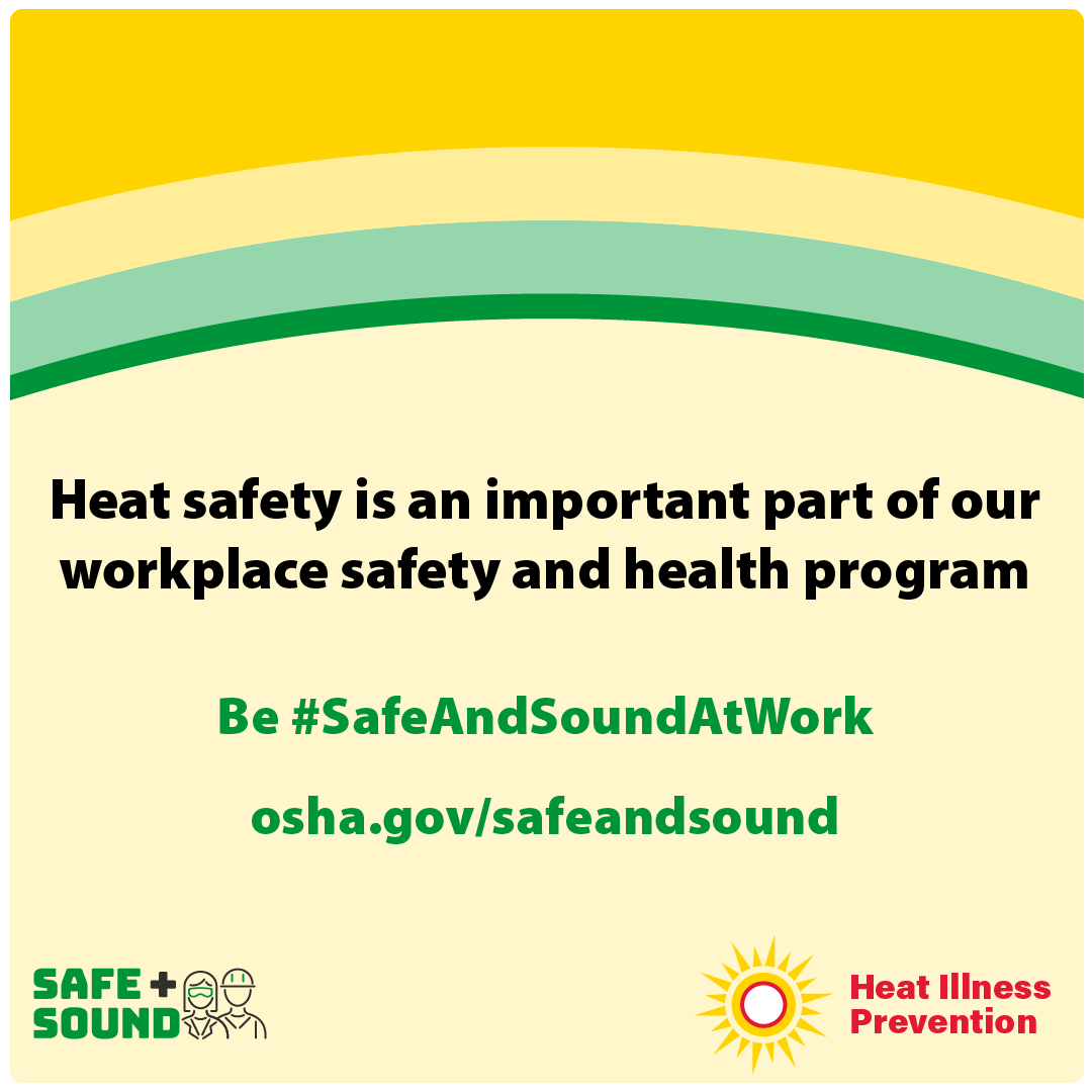 Heat safety is an important part of our workplace safety and health program. Be #SafeAndSoundAtWork. osha.gov/safeandsound Heat Illness Prevention