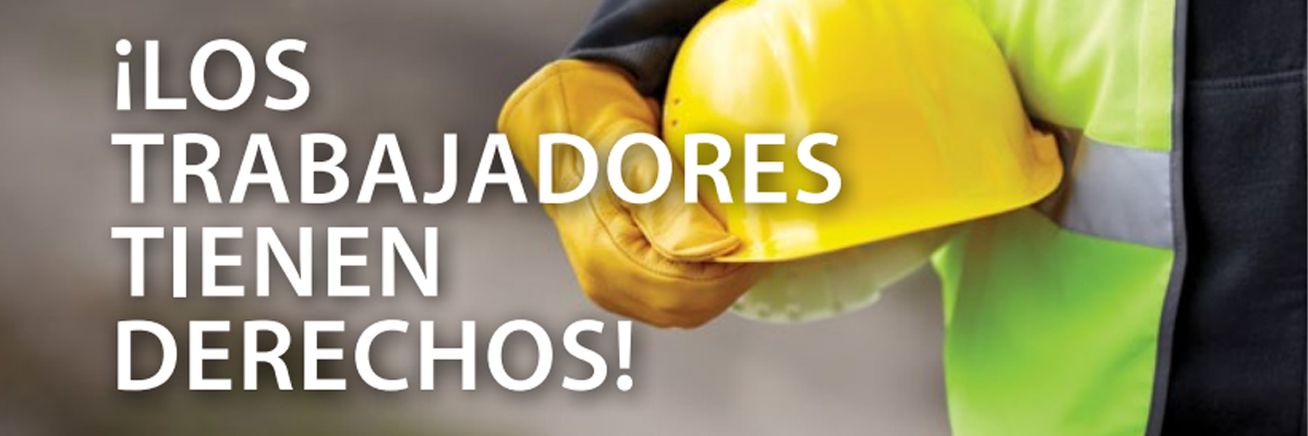 ¡LOS TRABAJADORES TIENEN DERECHOS!