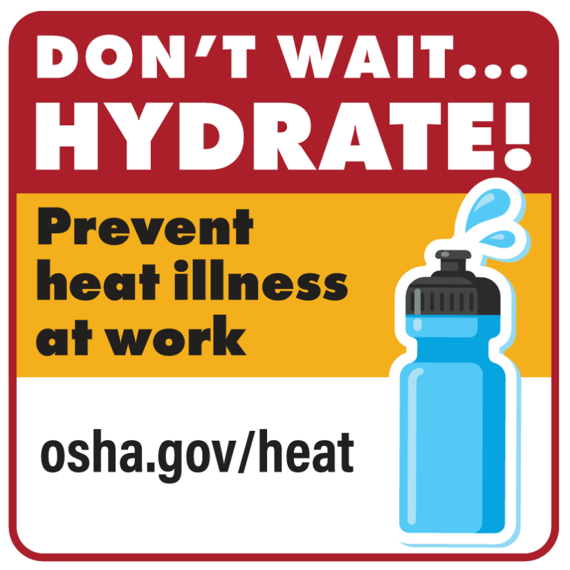Don't Wait...Hydrate! Prevent heat illness at work. osha.gov/heat