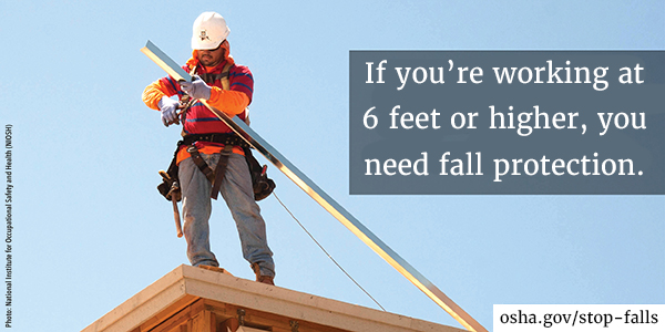 If you're working at 6 feet or higher, you need fall protection.