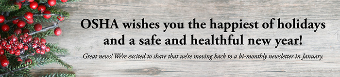OSHA wishes you the happiest of holidays and safe and healthful new year!