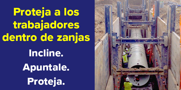 Proteja a los trabajadores dentra de zanjas. Incline. Apuntale. Proteja.