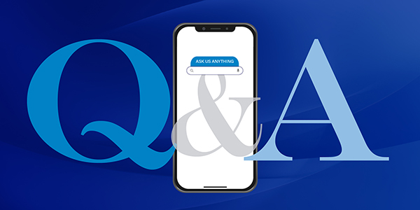 Q&A: You Ask... We Answer