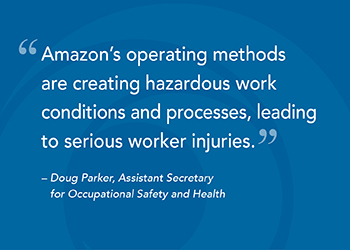 Amazon's operating methods are creating hazardous work conditions and processes, leading to serious worker injuries - Doug Parker, Assistant Secretary for Occupational Safety and Health