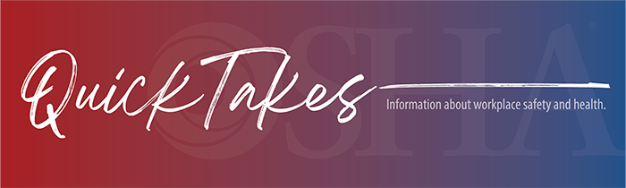 OSHA QuickTakes - Information about workplace safety and health